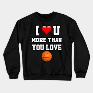 I love you more then you love basket ball Crewneck Sweatshirt